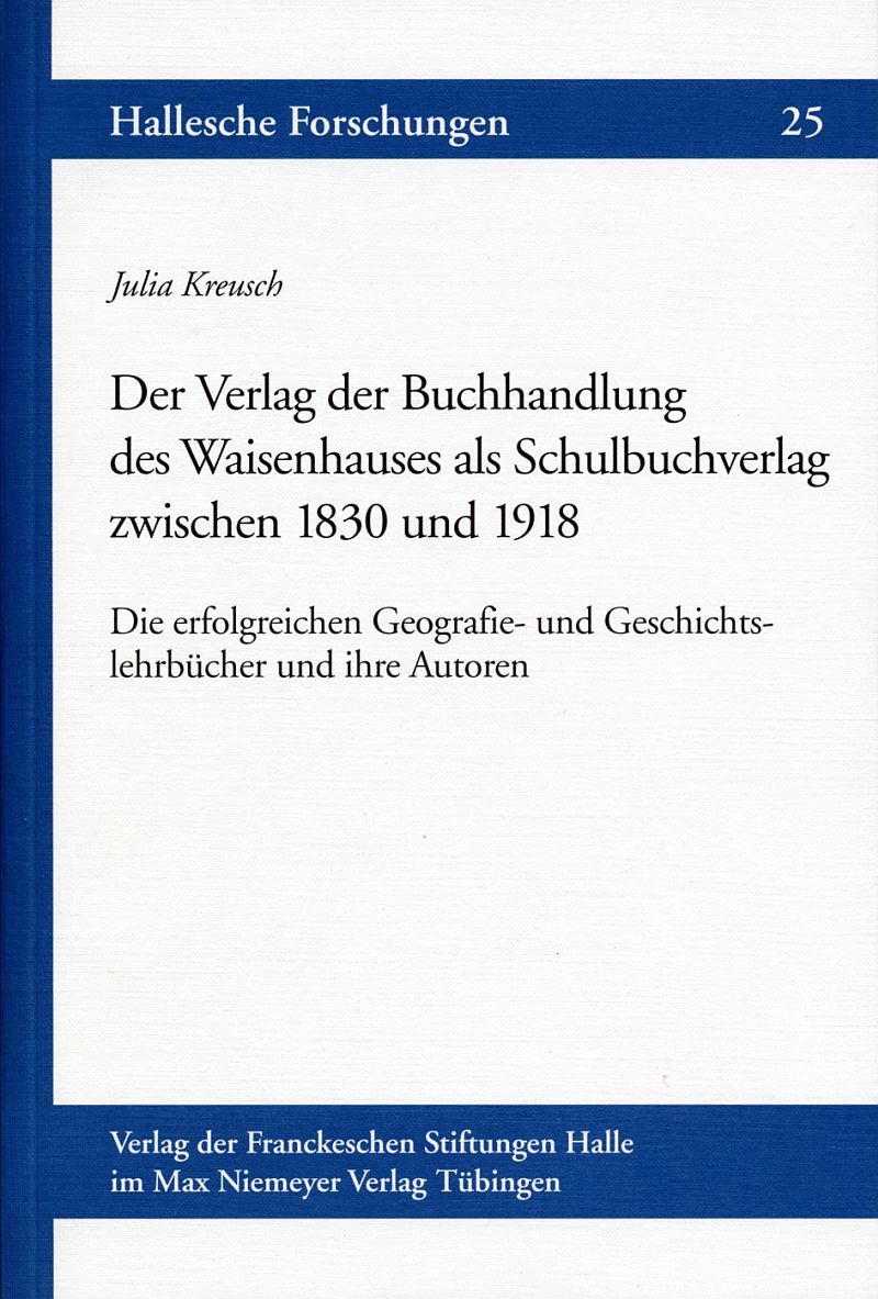 Coverabbildung der Halleschen Forschungen Band 25 Der Verlag der Buchhandlung des Waisenhauses als Schulbuchverlag zwischen 1830 und 1918