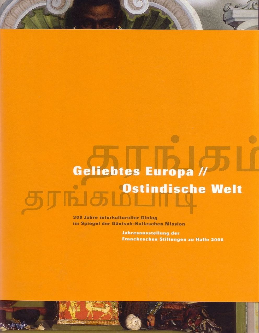 Coverabbildung des Ausstellungskataloges Bd. 16 Geliebtes Europa // Ostindische Welt