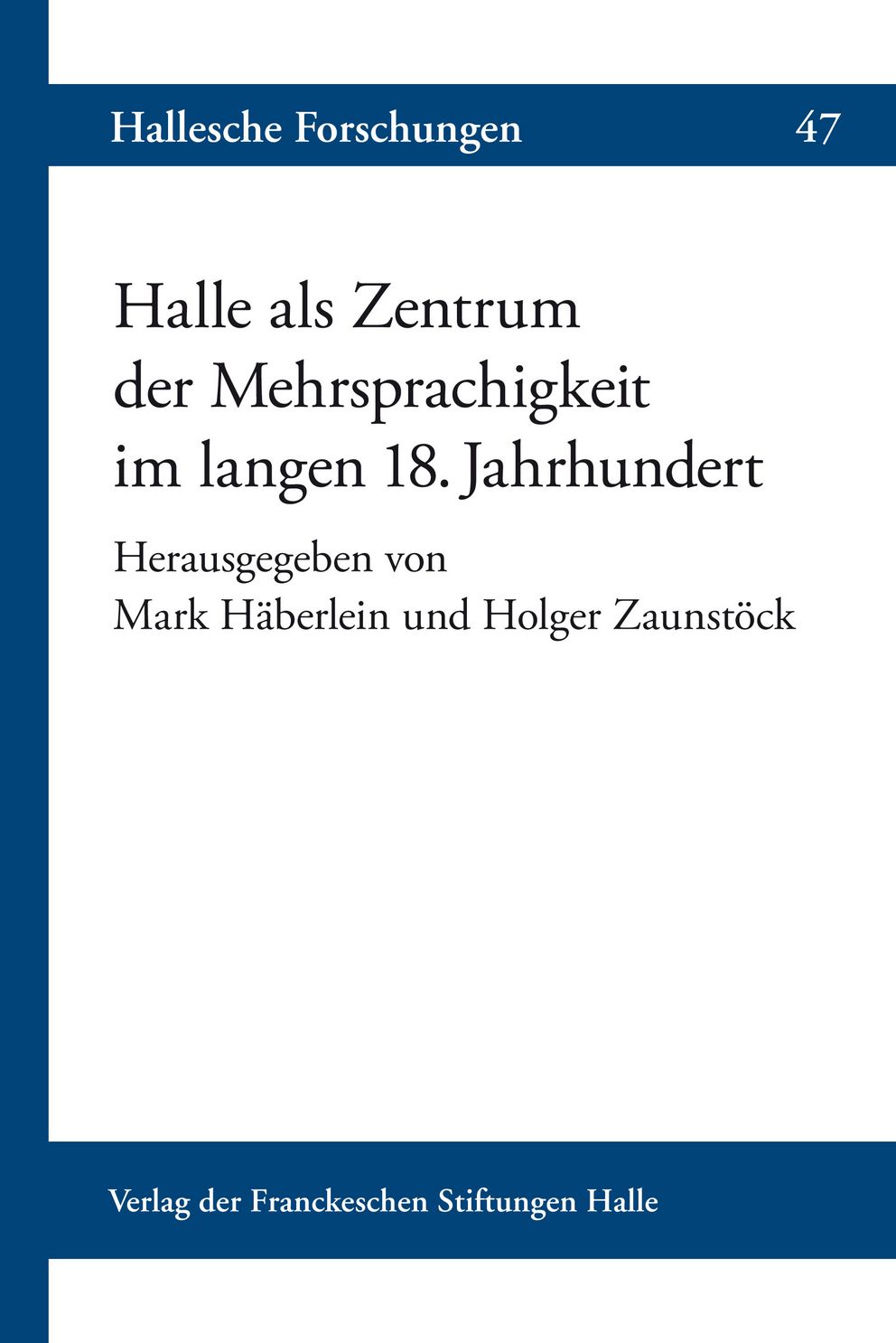 Coverabbildung der Halleschen Forschungen Band 47 Halle als Zentrum der Mehrsprachigkeit im langen 18. Jahrhundert