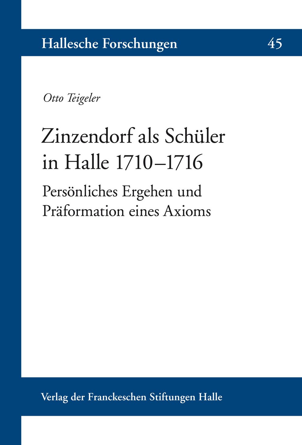 Coverabbildung der Halleschen Forschungen Band 45 Zinzendorf als Schüler in Halle 1710–1716