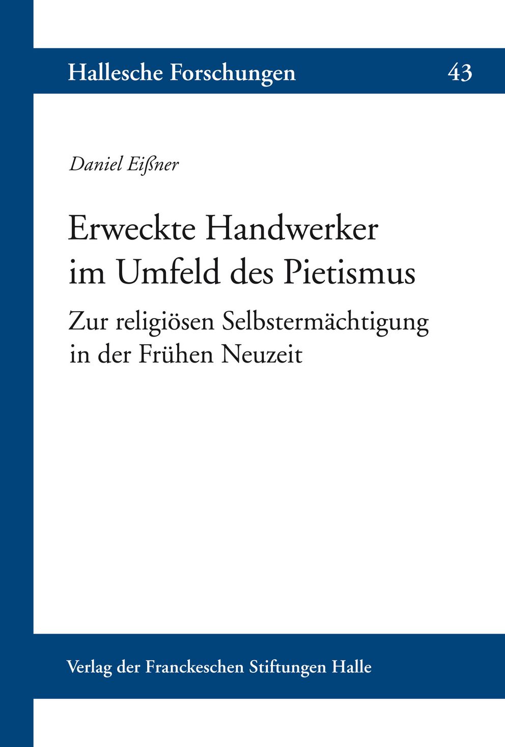 Coverabbildung der Halleschen Forschungen Band 43 Erweckte Handwerker im Umfeld des Pietismus