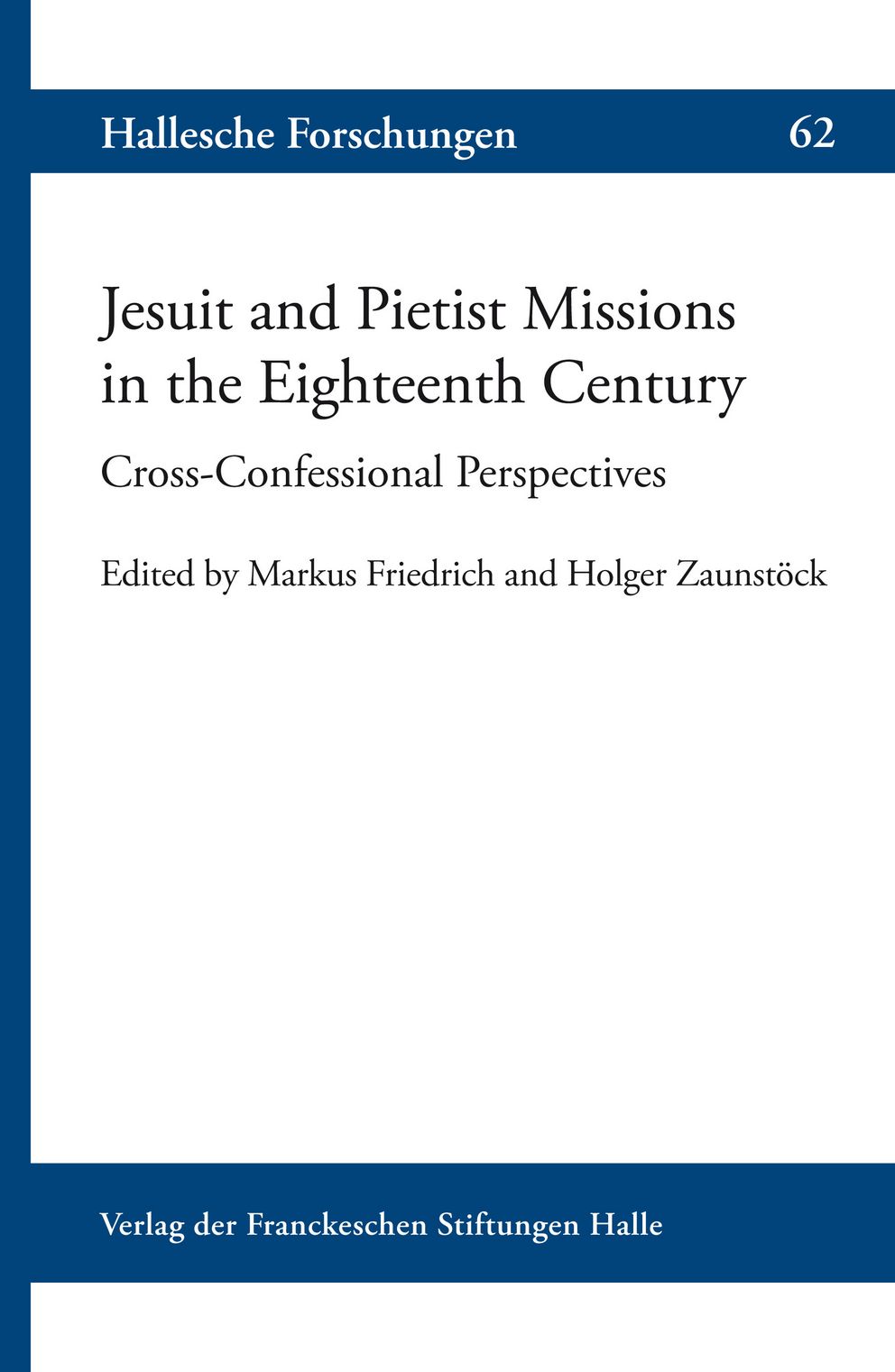 Coverabbildung der Halleschen Forschungen Band 62 Jesuit and Pietist Missions in the Eighteenth Century