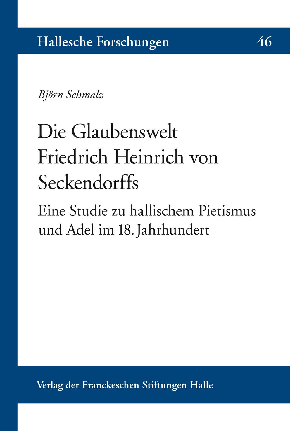 Coverabbildung der Halleschen Forschungen Band 46 Die Glaubenswelt Friedrich Heinrich von Seckendorffs
