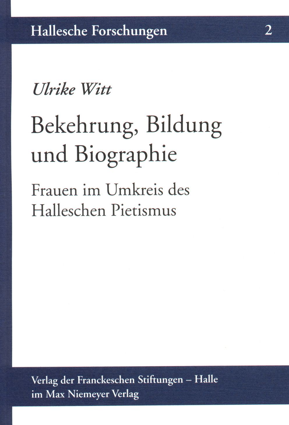 Coverabbildung der Halleschen Forschungen Band 2 Bekehrung, Bildung und Biographie