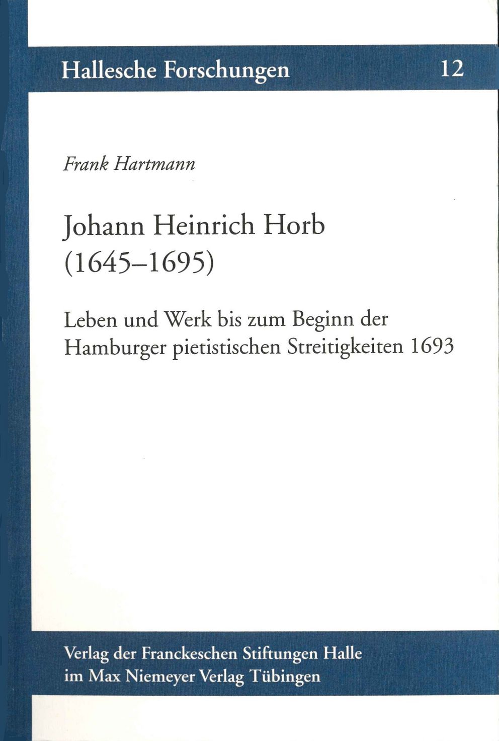 Coverabbildung der Halleschen Forschungen Band 12 Johann Heinrich Horb (1645–1695)